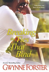 Breaking The Ties That Bind di Gwynne Forster edito da Kensington Publishing