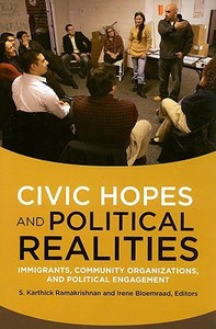 Civic Hopes and Political Realities: Immigrants, Community Organizations, and Political Engagement edito da Russell Sage Foundation Publications