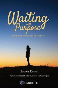 Waiting with Purpose di Jeannie Ewing edito da En Route Books and Media