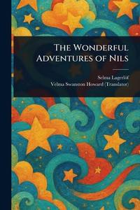 The Wonderful Adventures of Nils di Selma Lagerlöf, Velma Swanston Howard edito da Creative Media Partners, LLC