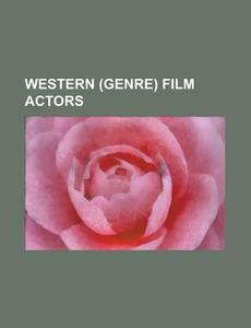 Western (genre) film actors di Books Group edito da Books LLC, Reference Series