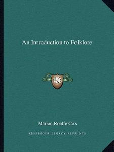 An Introduction to Folklore di Marian Emily Roalfe Cox edito da Kessinger Publishing