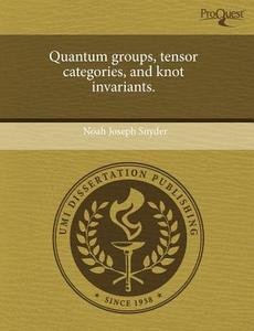Quantum Groups, Tensor Categories, and Knot Invariants. di Noah Joseph Snyder edito da Proquest, Umi Dissertation Publishing