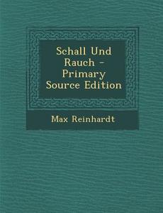 Schall Und Rauch - Primary Source Edition di Max Reinhardt edito da Nabu Press