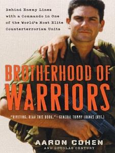 Brotherhood of Warriors: Behind Enemy Lines with a Commando in One of the World's Most Elite Counterterrorism Units di Aaron Cohen, Douglas Century edito da Tantor Audio
