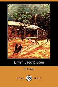 Driven Back to Eden (Dodo Press) di Edward Payson Roe, E. P. Roe edito da DODO PR