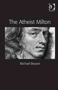 The Atheist Milton di Michael E. Bryson edito da Taylor & Francis Ltd