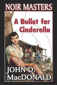 A Bullet for Cinderella di John D. MacDonald edito da Createspace