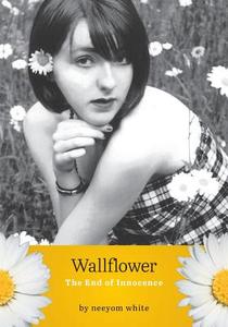 Wallflower di Neeyom White edito da FriesenPress
