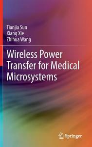 Wireless Power Transfer for Medical Microsystems di Tianjia Sun, Xiang Xie, Zhihua Wang edito da Springer-Verlag GmbH
