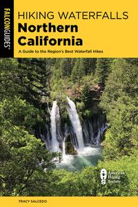 Hiking Waterfalls Northern California: A Guide to the Region's Best Waterfall Hikes di Tracy Salcedo edito da FALCON PR PUB