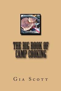 The Big Book of Camp Cooking di Gia Scott edito da Createspace