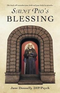 Saint Pio's Blessing di Jane Donnelly Dip Psych edito da Balboa Press