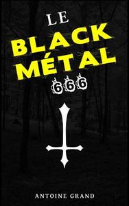Le Black Metal 666: La Verite Sur Satan Et Le Black Metal Satanique di Antoine Grand edito da Createspace