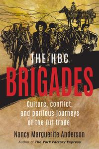 The Hbc Brigades: Culture, Conflict and Perilous Journeys of the Fur Trade di Nancy Margierite Anderson edito da Ronsdale Press