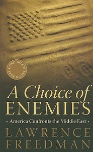 A Choice of Enemies: America Confronts the Middle East di Lawrence Freedman edito da PUBLICAFFAIRS