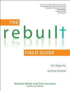 The Rebuilt: Ten Steps for Getting Started di Michael White, Tom Corcoran edito da AVE MARIA PR