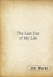 Last Day of My Life di Jim Moret edito da Phoenix Books