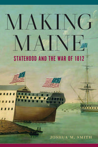 Making Maine di Joshua M Smith edito da University Of Massachusetts Press