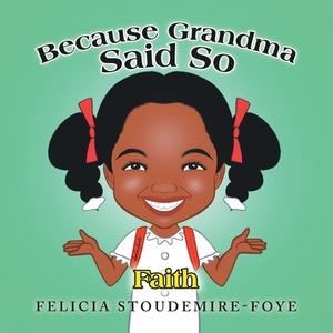 Because Grandma Said So di Felicia Stoudemire-Foye edito da Archway Publishing