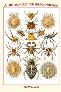 A Dictionary for Arachnology di Tim Williams edito da Lulu.com