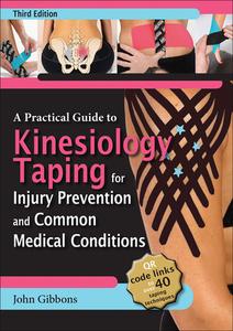 A Practical Guide To Kinesiology Taping For Injury Prevention And Common Medical Conditions di John Gibbons edito da Human Kinetics Publishers