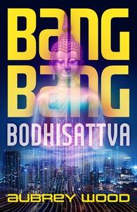 Bang Bang Bodhisattva di Aubrey Wood edito da Rebellion