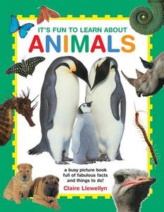 It's Fun to Learn about Animals: A Busy Picture Book Full of Fabulous Facts and Things to Do! di Claire Llewellyn edito da ARMADILLO MUSIC