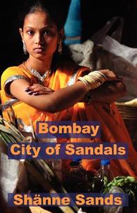 Bombay, City of Sandals di Sh Nne Sands edito da Footsteps Press
