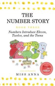 The Number Story 3 / The Number Story 4: Numbers Introduce Eleven, Twelve, and the Teens / Numbers Teach Children Their  di Anna edito da LIGHTNING SOURCE INC