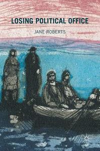 Losing Political Office di Jane Roberts edito da Springer International Publishing