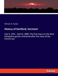 History of Hartford, Vermont di William H. Tucker edito da hansebooks