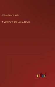 A Woman's Reason. A Novel di William Dean Howells edito da Outlook Verlag