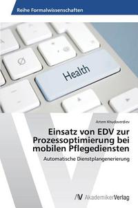Einsatz von EDV zur Prozessoptimierung bei mobilen Pflegediensten di Artem Khudaverdiev edito da AV Akademikerverlag