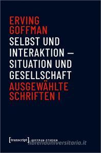 Selbst und Interaktion - Situation und Gesellschaft di Erving Goffman edito da Transcript Verlag