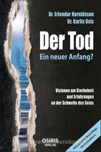 Der Tod - Ein neuer Anfang? di Erlendur Haraldsson, Karlis Osis edito da Osiris