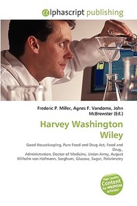 Harvey Washington Wiley di #Miller,  Frederic P. Vandome,  Agnes F. Mcbrewster,  John edito da Vdm Publishing House