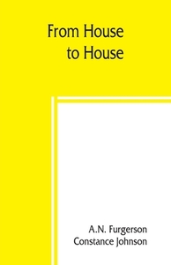 From house to house; a book of odd recipes from many homes di A. N. Furgerson, Constance Johnson edito da ALPHA ED