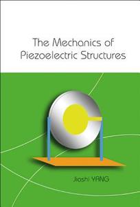 Mechanics Of Piezoelectric Structures, The di Yang Jiashi edito da World Scientific