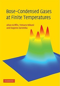 Bose-Condensed Gases at Finite Temperatures di Allan Griffin, Tetsuro Nikuni, Eugene Zaremba edito da Cambridge University Press
