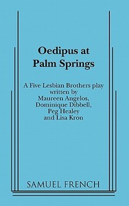 Oedipus at Palm Springs di Five Lesbian Brothers, Samuel French edito da SAMUEL FRENCH TRADE