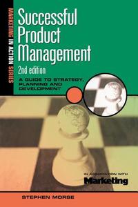 Successful Product Management di Stephen Morse edito da Kogan Page