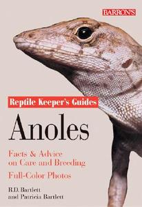 Anoles: Facts & Advice on Care and Breeding di Richard D. Bartlett, Patricia Bartlett, Patricia Pope Bartlett edito da BARRONS EDUCATION SERIES