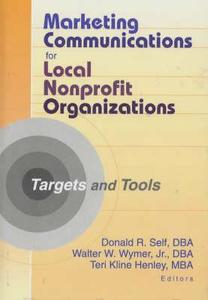 Marketing Communications For Local Nonprofit Organizations di Teri Kline Henley, Walter W. Wymer, Donald R. Self edito da Taylor & Francis Inc