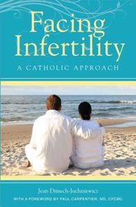 Facing Infertility: A Catholic Approach di Jean Dimech-Juchniewicz edito da Pauline Books & Media