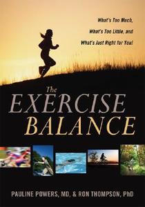 The Exercise Balance: What's Too Much, What's Too Little, and What's Just Right for You! di Pauline Powers, Ron Thompson edito da GURZE BOOKS
