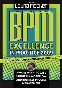 Bpm Excellence in Practice 2009: Innovation, Implementation and Impact Award-Winning Case Studies in Workflow and Business Process Management edito da Future Strategies Inc