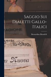 Saggio Sui Dialetti Gallo-Italici di Bernardino Biondelli edito da LEGARE STREET PR