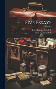 Five Essays di Silas Weir Mitchell, John Kearsley Mitchell edito da LEGARE STREET PR