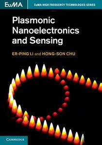 Plasmonic Nanoelectronics and Sensing di Er-Ping Li edito da Cambridge University Press
